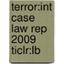 Terror:Int Case Law Rep 2009 Ticlr:Lb