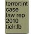 Terror:Int Case Law Rep 2010 Ticlr:Lb