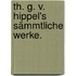 Th. G. V. Hippel's sämmtliche Werke.