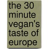 The 30 Minute Vegan's Taste of Europe door Mark Reinfeld