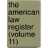 The American Law Register (Volume 11)