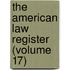 The American Law Register (Volume 17)