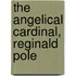 The Angelical Cardinal, Reginald Pole