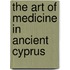 The Art of Medicine in Ancient Cyprus