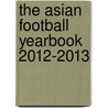 The Asian Football Yearbook 2012-2013 door Gabriel Mantz