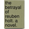 The Betrayal of Reuben Holt. A novel. door Barbara Lake