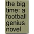 The Big Time: A Football Genius Novel