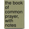 The Book of Common Prayer, with Notes door Books Group