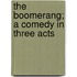 The Boomerang; a Comedy in Three Acts