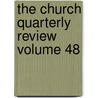 The Church Quarterly Review Volume 48 by Society For Promoting Knowledge