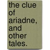 The Clue of Ariadne, and other tales. door W.B. Wallace