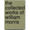 The Collected Works of William Morris door William Morris