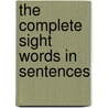 The Complete Sight Words in Sentences by Sarah K. Major