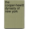 The Cooper-Hewitt Dynasty of New York by Polly Guerin