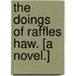 The Doings of Raffles Haw. [A novel.]