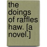 The Doings of Raffles Haw. [A novel.] by Sir Arthur Conan Doyle