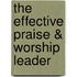 The Effective Praise & Worship Leader