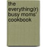 The Everything(r) Busy Moms' Cookbook