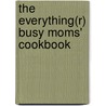 The Everything(r) Busy Moms' Cookbook by Susan Whetzel