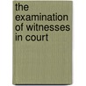 The Examination of Witnesses in Court door Frederic John Wrottesley