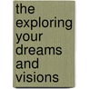 The Exploring Your Dreams and Visions door James W. Goll