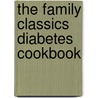 The Family Classics Diabetes Cookbook door The American Diabetes Association