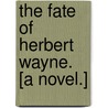 The Fate of Herbert Wayne. [A Novel.] door Edward Goodman