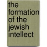 The Formation of the Jewish Intellect door Professor Jacob Neusner
