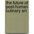 The Future of Post-Human Culinary Art