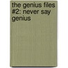 The Genius Files #2: Never Say Genius by Dan Gutman