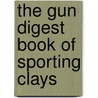 The Gun Digest Book of Sporting Clays by Jack P. Lewis