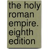 The Holy Roman Empire. Eighth edition by Viscount James Bryce