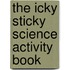 The Icky Sticky Science Activity Book