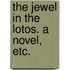 The Jewel in the Lotos. A novel, etc.