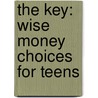 The Key: Wise Money Choices for Teens by Marjorie L. Anderson