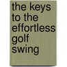The Keys to the Effortless Golf Swing by Michael McTeigue