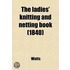 The Ladies' Knitting and Netting Book