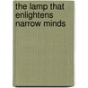 The Lamp That Enlightens Narrow Minds door Chögyal Namkhai Norbu