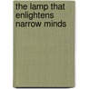 The Lamp That Enlightens Narrow Minds by Chögyal Namkhai Norbu