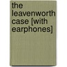 The Leavenworth Case [With Earphones] by Anna Katharine Green