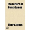 The Letters Of Henry James (Volume 2) by James Henry James