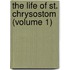 The Life Of St. Chrysostom (Volume 1)