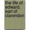 The Life of Edward, Earl of Clarendon by Edward Hyde Clarendon