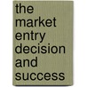 The Market Entry Decision and Success door John Walsh