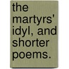 The Martyrs' Idyl, and shorter poems. by Louise Guiney