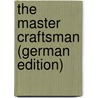 The Master Craftsman (German Edition) door Walter Besant