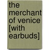 The Merchant of Venice [With Earbuds] door Shakespeare William Shakespeare