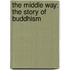 The Middle Way: The Story of Buddhism
