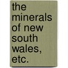 The Minerals Of New South Wales, Etc. door Archibald Liversidge