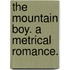 The Mountain Boy. A metrical romance.